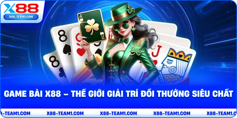game-bai-x88-the-gioi-giai-tri-doi-thuong-sieu-chat